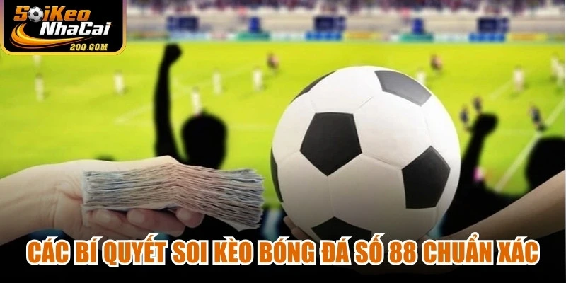Các bí quyết soi kèo bóng đá số 88 chuẩn xác