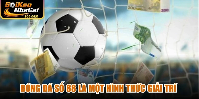 Bóng đá số 88 là một hình thức giải trí trực tuyến hấp dẫn