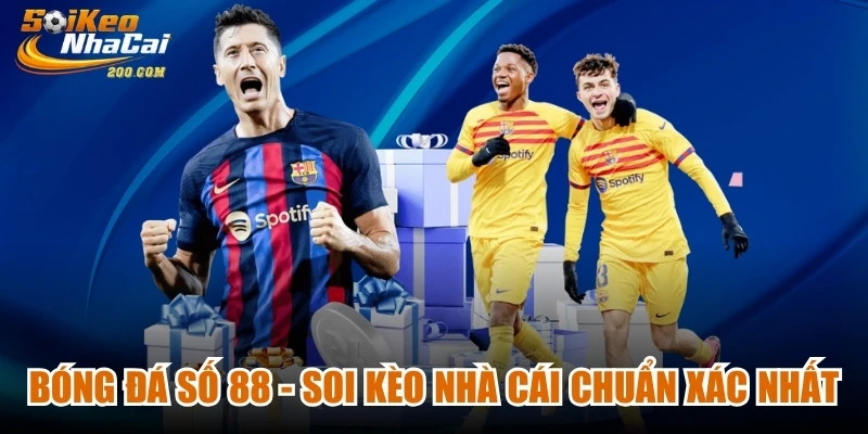 Bóng Đá Số 88 - Soi Kèo Nhà Cái Chuẩn Xác Nhất