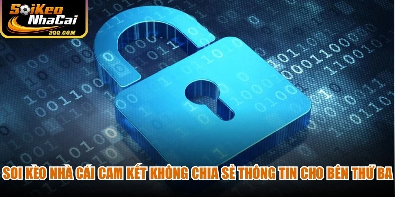 Soi kèo nhà cái cam kết không chia sẻ thông tin cho bên thứ ba