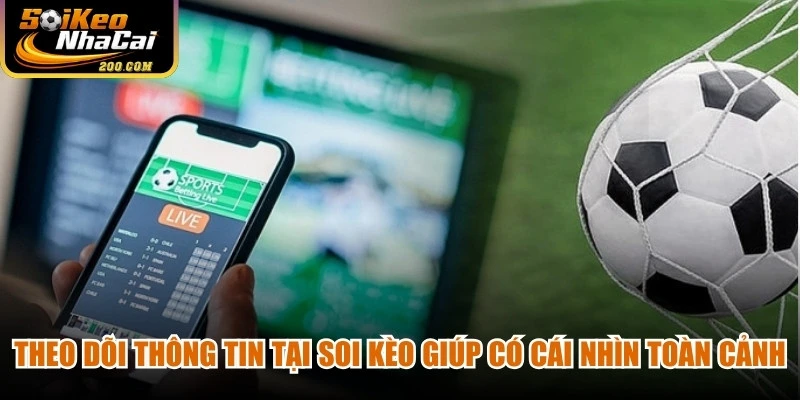 Theo dõi thông tin tại soi kèo nhà cái giúp người chơi có cái nhìn toàn cảnh
