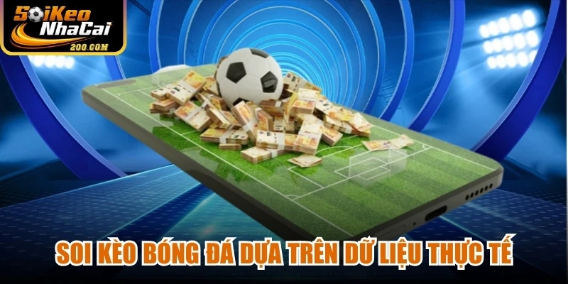 Soi kèo bóng đá dựa trên dữ liệu thực tế giúp giảm thiểu rủi ro