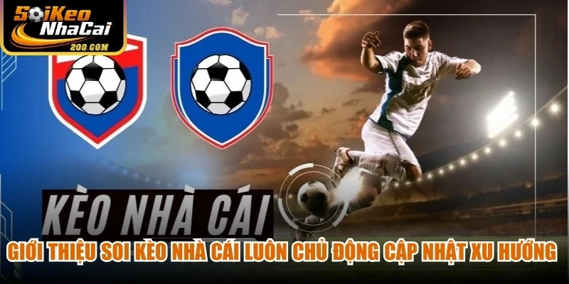Giới thiệu soi kèo nhà cái luôn chủ động cập nhật những xu hướng công nghệ mới 