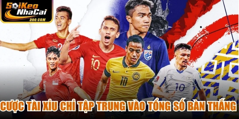 Cược tài xỉu chỉ tập trung vào tổng số bàn thắng được ghi trong trận đấu