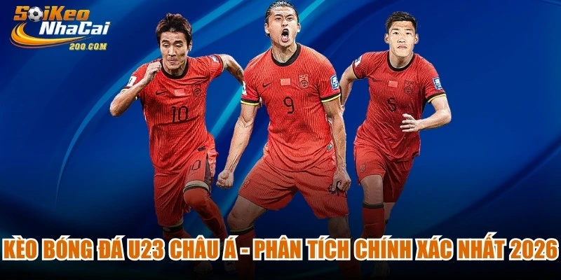Kèo Bóng Đá U23 Châu Á - Phân Tích Chính Xác Nhất 2026