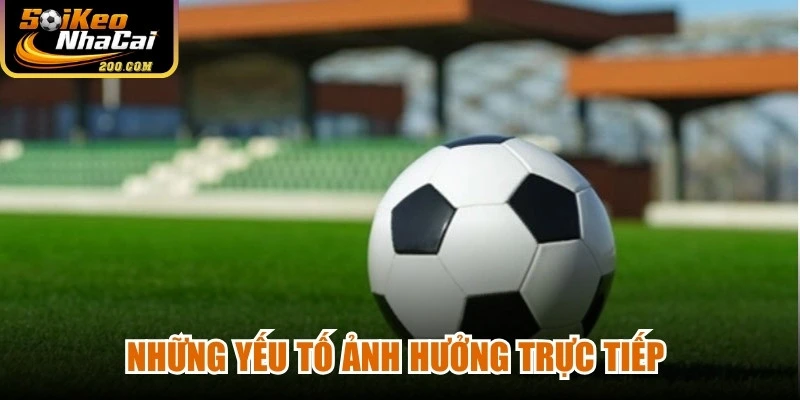 Những yếu tố ảnh hưởng trực tiếp đến việc bắt kèo đồng banh