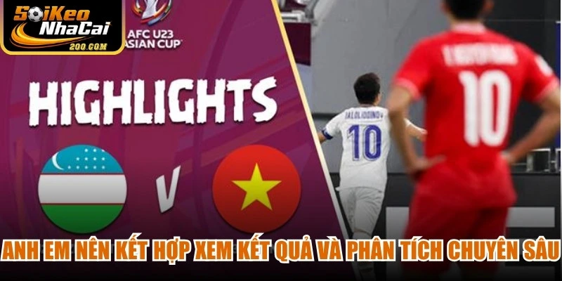 Anh em nên kết hợp xem kết quả và phân tích chuyên sâu