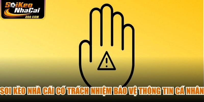 Soi kèo nhà cái có trách nhiệm bảo vệ thông tin cá nhân của người dùng