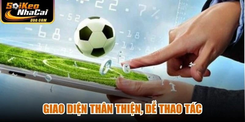Giao diện thân thiện, dễ thao tác là điểm cộng lớn của một web cá cược bóng đá